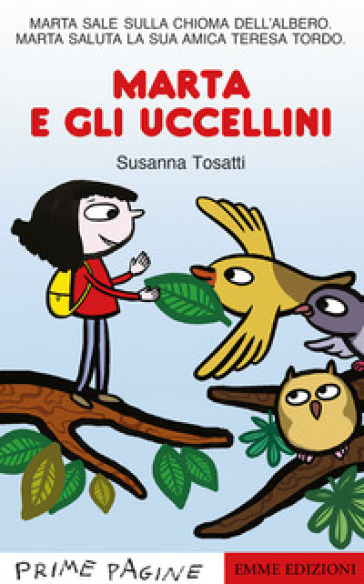 Marta e gli uccellini. Stampatello maiuscolo. Ediz. a colori - Susanna Tosatti