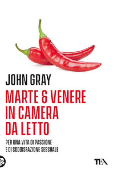 Marte e Venere in camera da letto. Per una vita di passione e soddisfazione sessuale - John Gray