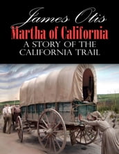 Martha of California; A Story of the California Trail