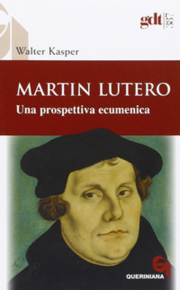 Martin Lutero. Una prospettiva ecumenica - Walter Kasper