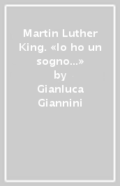 Martin Luther King. «Io ho un sogno...»