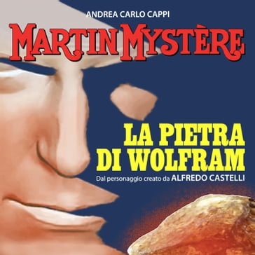 Martin Mystère. La pietra di Wolfram - Andrea Carlo Cappi