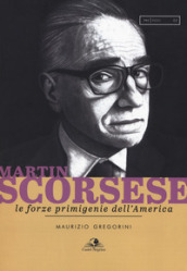 Martin Scorsese. Le forze primigenie dell