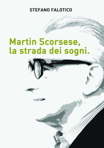 Martin Scorsese, la strada dei sogni - Stefano Falotico