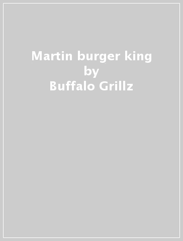 Martin burger king - Buffalo Grillz