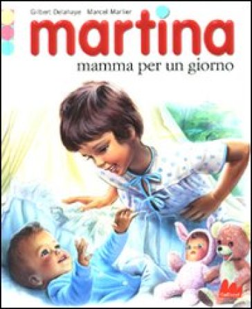 Martina mamma per un giorno. Con gadget - Gilbert Delahaye - Marcel Marlier