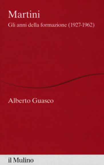 Martini. Gli anni della formazione (1927-1962) - Alberto Guasco