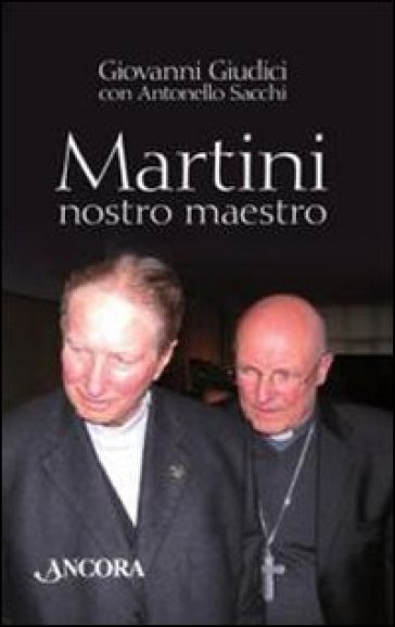Martini, nostro maestro - Antonello Sacchi - Giovanni Giudici