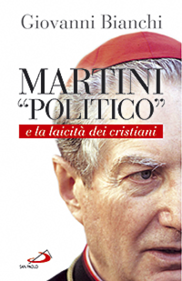 Martini «politico» e la laicità dei cristiani - Giovanni Bianchi