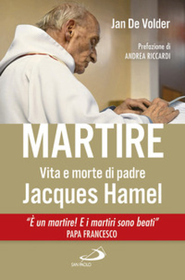 Martire. Vita e morte di padre Jacques Hamel - Jan de Volder