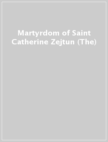 Martyrdom of Saint Catherine Zejtun (The)