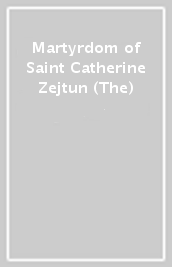 Martyrdom of Saint Catherine Zejtun (The)