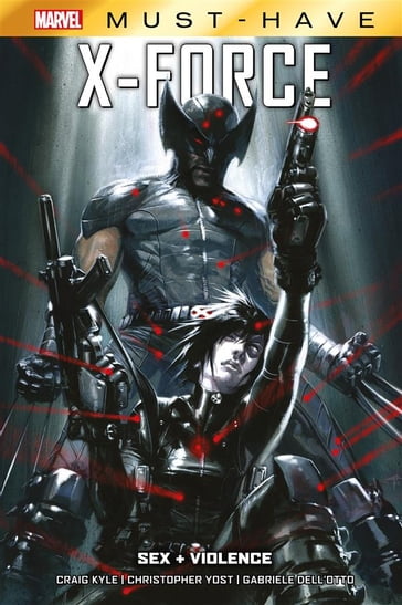 Marvel Must-Have: X-Force - Sex + Violence - Craig Kyle - Christopher Yost - Gabriele DellOtto
