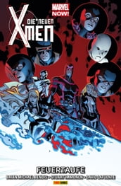 Marvel Now! Die neuen X-Men 3 - Feuertaufe