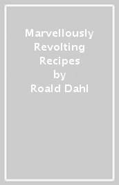 Marvellously Revolting Recipes