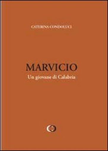 Marvicio. Un giovane di Calabria - Caterina Condoluci