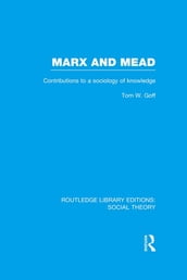 Marx and Mead (RLE Social Theory)