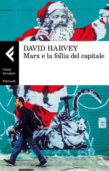 Marx e la follia del capitale - David Harvey