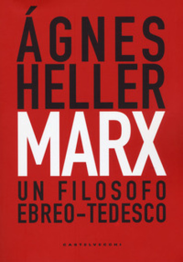 Marx. Un filosofo ebreo-tedesco - Agnes Heller