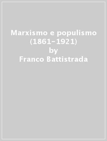 Marxismo e populismo (1861-1921) - Franco Battistrada