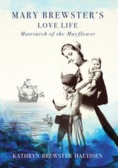 Mary Brewster s Love Life Matriarch of the Mayflower