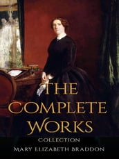 Mary Elizabeth Braddon: The Complete Works