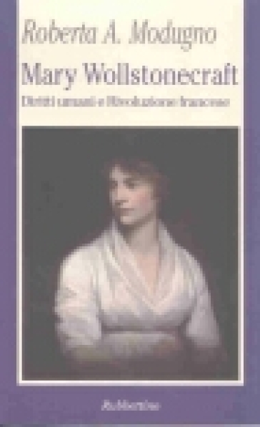 Mary Wollstonecraft. Diritti umani e Rivoluzione francese - Roberta A. Modugno Crocetta - Roberta Adelaide Modugno