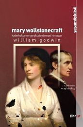 Mary Wollstonecraft: Kadn Haklarnn Gerekçelendirilmesi nin Yazar