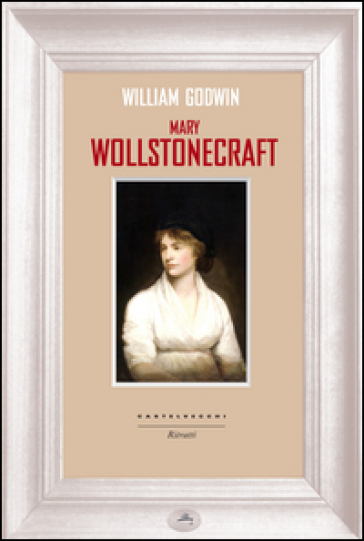 Mary Wollstonecraft - William Godwin