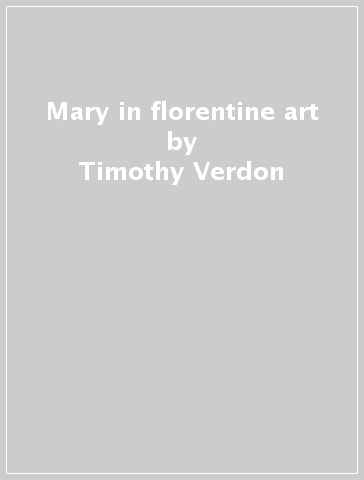 Mary in florentine art - Timothy Verdon