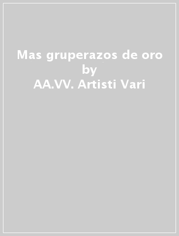 Mas gruperazos de oro - AA.VV. Artisti Vari