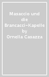 Masaccio und die Brancacci-Kapelle