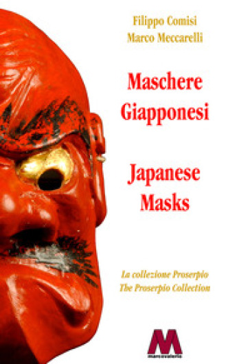 Maschere giapponesi. La collezione Proserpio-Japanese masks. The Proserpio collection. Ediz. bilingue - Filippo Comisi - Marco Meccarelli