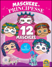 Maschere di principesse. 12 maschere per andare al ballo!