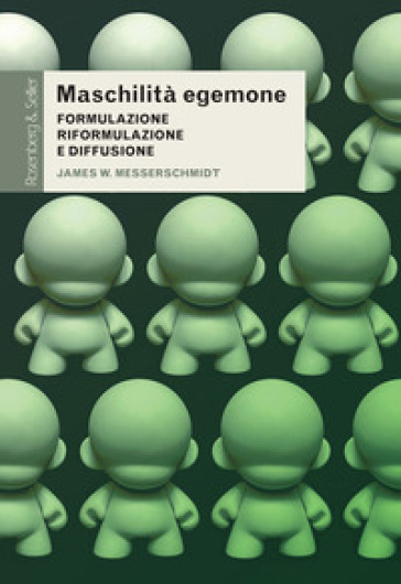Maschilità egemone. Formulazione, riformulazione e diffusione - James W. Messerschmidt