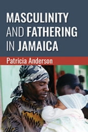 Masculinity and Fathering in Jamaica