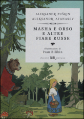 Masha e Orso e altre fiabe russe. Ediz. illustrata