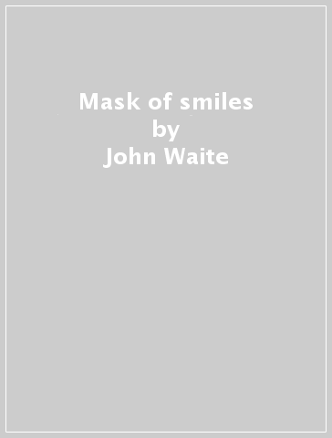 Mask of smiles - John Waite