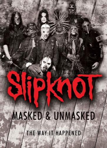 Masked & unmasked - the way it happened - Slipknot