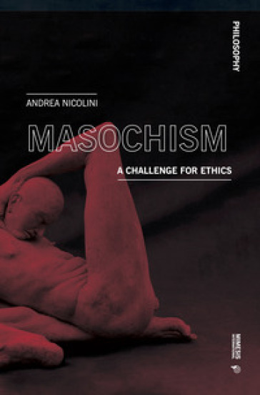 Masochism. A challenge for ethics - Andrea Nicolini
