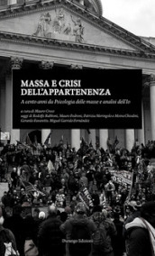 Massa e crisi dell appartenenza. A cento anni da Psicologia delle masse e analisi dell Io