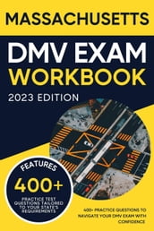 Massachusetts DMV Exam Workbook: 400+ Practice Questions to Navigate Your DMV Exam With Confidence