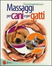 Massaggi per cani e per gatti. Ediz. illustrata