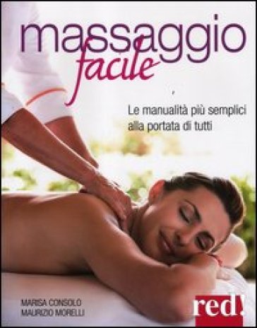 Massaggio facile. Le manualità più semplici alla portata di tutti - Maurizio Morelli | 