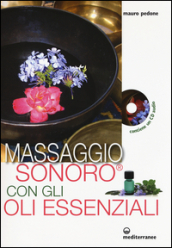 Massaggio sonoro con gli oli essenziali. Con CD Audio