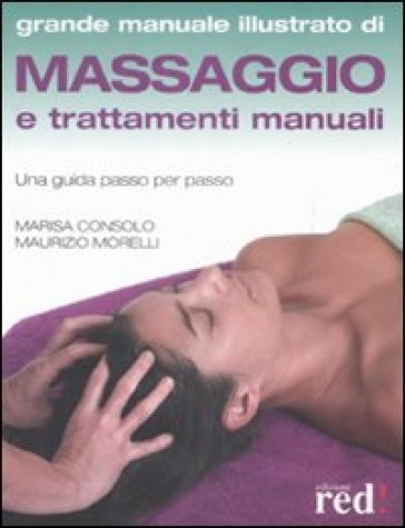 Massaggio e trattamenti manuali. Una guida passo per passo - Marisa Consolo | 