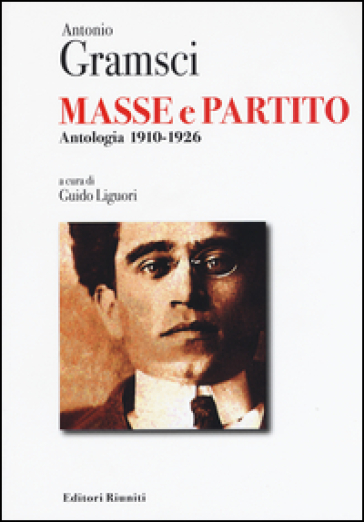 Masse e partito. Antologia 1910-1926 - Antonio Gramsci
