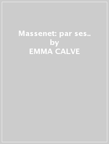 Massenet: par ses.. - EMMA CALVE - LUCY ARBELL