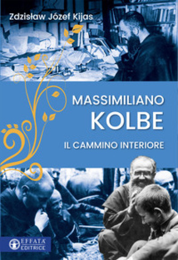 Massimiliano Kolbe. Il cammino interiore - Zdzislaw Jozef Kijas