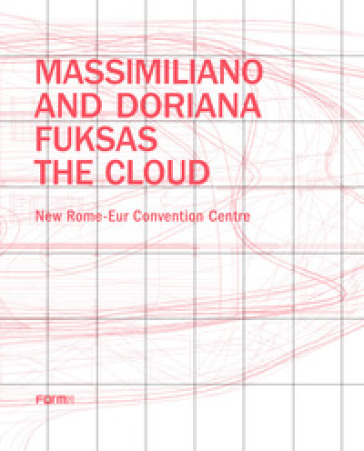 Massimiliano and Doriana Fuksas. The Cloud. New Rome-Eur Convention Centre - Massimiliano Fuksas - Doriana Fuksas
